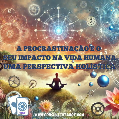 A Procrastinao e o Seu Impacto na Vida Humana: Uma Perspectiva Holstica